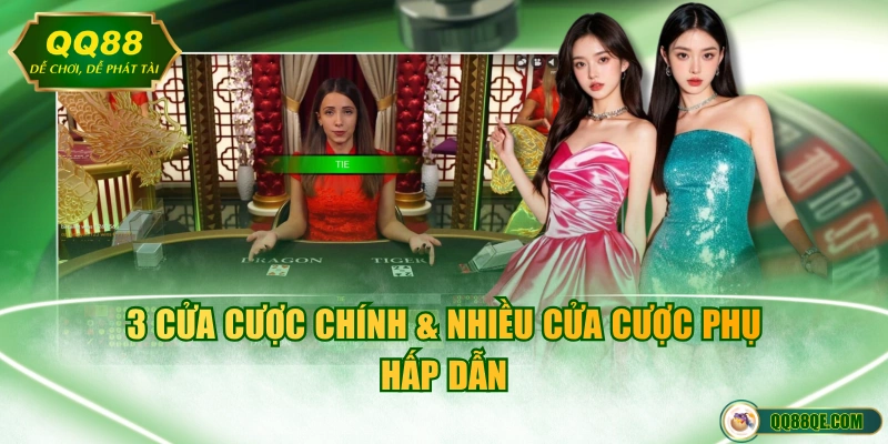 Rồng Hổ QQ88 - Siêu Phẩm Casino Đáng Chơi Nhất Mọi Thời Đại 3 3 cửa cược chính & nhiều cửa cược phụ hấp dẫn