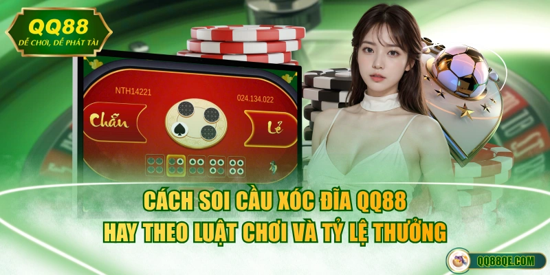 Hướng Dẫn Cách Soi Cầu Xóc Đĩa QQ88 Chuẩn Để Thắng Mỗi Ngày 2 Cách soi cầu Xóc Đĩa QQ88 hay theo luật chơi và tỷ lệ thưởng