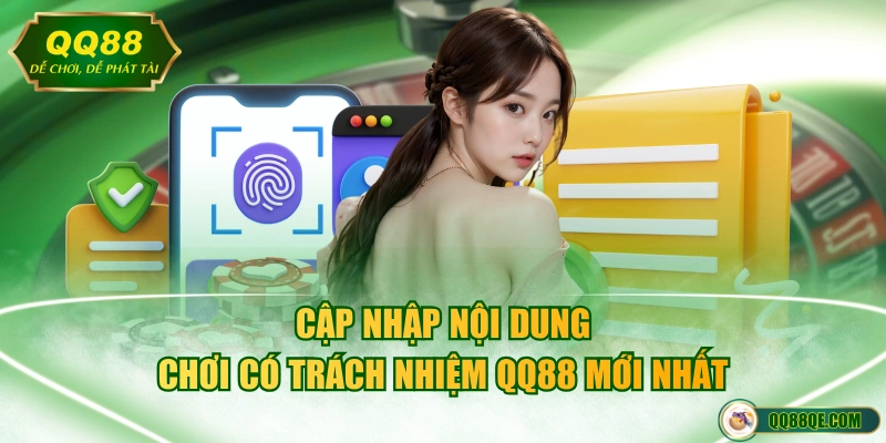 Chơi Có Trách Nhiệm QQ88 2 Cập nhập nội dung chơi có trách nhiệm QQ88 mới nhất