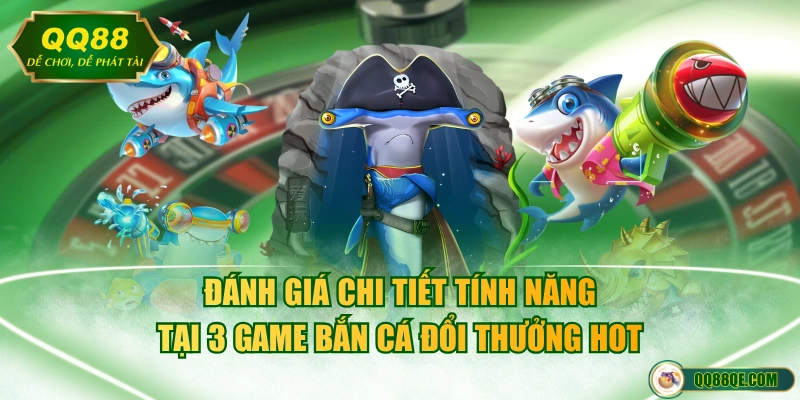 Top 3 Game Bắn Cá Đổi Thưởng Uy Tín Có 1 Triệu Người Chơi 4 Đánh giá chi tiết tính năng tại 3 game bắn cá đổi thưởng hot