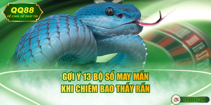 Mơ Thấy Rắn Mang Điềm Gì? Bật Mí Các Con Số Tài Lộc Ẩn Sau 4 Gợi ý 13 bộ số may mắn khi chiêm bao thấy rắn