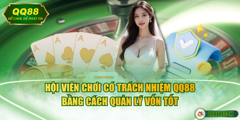 Chơi Có Trách Nhiệm QQ88 3 Hội viên chơi có trách nhiệm QQ88 bằng cách quản lý vốn tốt