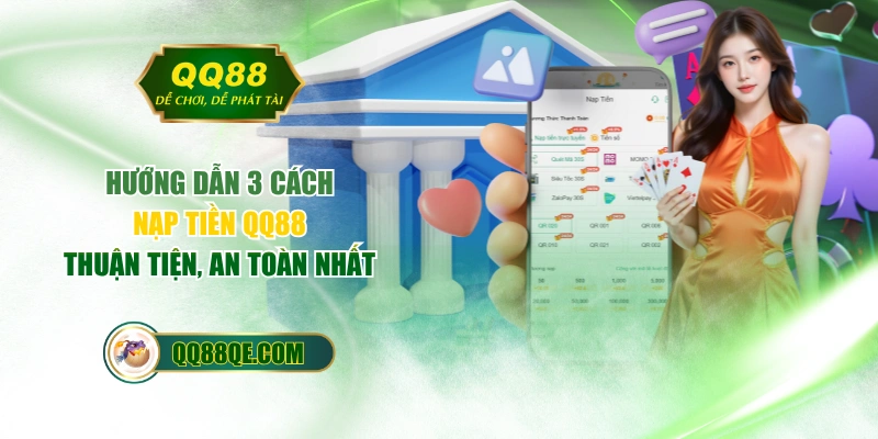 Nạp Tiền QQ88 - Hướng Dẫn 3 Cách Thuận Tiện, An Toàn 2026 1 Hướng Dẫn 3 Cách Nạp Tiền QQ88 Thuận Tiện, An Toàn Nhất