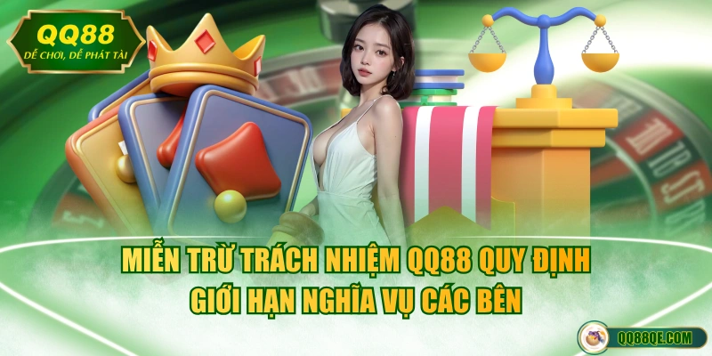 Miễn Trừ Trách Nhiệm QQ88 1 Miễn trừ trách nhiệm QQ88 quy định giới hạn nghĩa vụ các bên