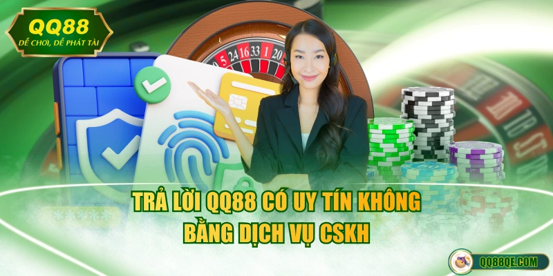 Nhà Cái QQ88 Có Uy Tín Không? Đánh Giá Chi Tiết Từ Game Thủ 3 Trả lời QQ88 có uy tín không bằng dịch vụ CSKH
